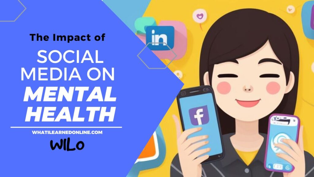 Read The Impact of Social Media on Mental Health at whatilearnedonline.com