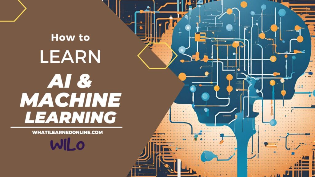 how to learn ai & machine learning. Read on whatilearnedonline.com