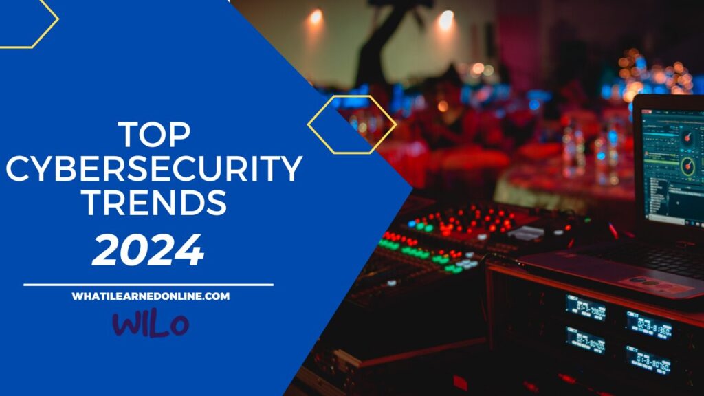 Top Cybersecurity Trends to Watch in 2024